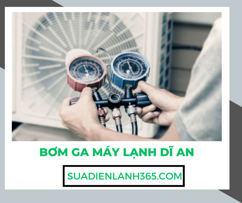 Bơm Ga Máy Lạnh Dĩ An | Dịch Vụ Uy Tín, Giá Rẻ, Chất Lượng