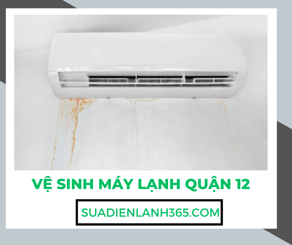 Vệ Sinh Máy Lạnh Quận 12 | Dịch Vụ Chuyên Nghiệp, Giá Tốt